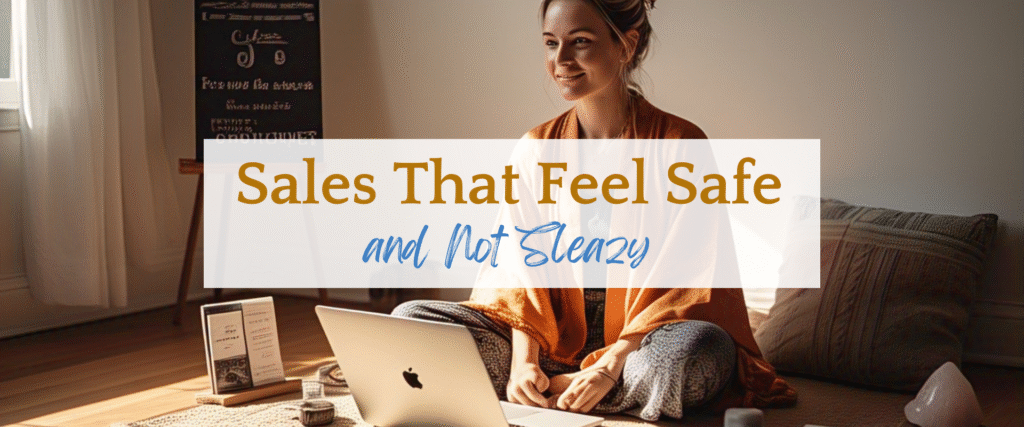 Sales That Feel Safe (Not Sleazy)